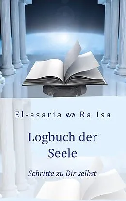 E-Book (epub) Logbuch der Seele von Stephanie El-asaria Kollwitz, Maren Ra Isa Falkenstein