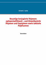 E-Book (epub) Neuartige konjugierte Polymere: cyclopentadithiazol-, und thiazolbasierte Polymere und Copolymere sowie taktische Polyfluorene von Christof J. Kudla