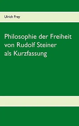 E-Book (epub) Die Philosophie der Freiheit von Rudolf Steiner als Kurzfassung von Ulrich Frey