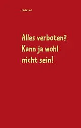 E-Book (epub) Alles verboten? Kann ja wohl nicht sein! von Linda Lird