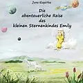 E-Book (epub) Die abenteuerliche Reise des kleinen Sternenkindes Emily von Jens Klapötke