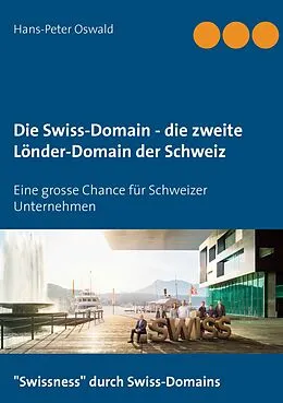 E-Book (epub) Die Swiss-Domain - die zweite Länder-Domain der Schweiz von Hans-Peter Oswald