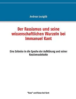 E-Book (epub) Der Rassismus und seine wissenschaftlichen Wurzeln bei Immanuel Kant von Andreas Leutgöb