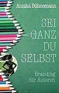 E-Book (epub) Sei ganz du selbst von Annika Bühnemann