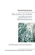 E-Book (epub) Die Liebe in Zeiten gepflasterter Hofeinfahrten von Michael Roland Sauer