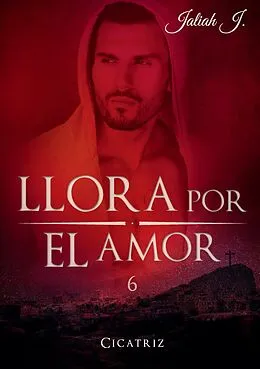 E-Book (epub) Llora por el amor 6 von Jaliah J.