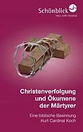 E-Book (epub) Christenverfolgung und Ökumene der Märtyrer von Kurt Koch