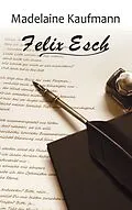 E-Book (epub) Felix Esch von Madelaine Kaufmann