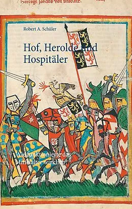 E-Book (epub) Hof, Herolde und Hospitäler von Robert A. Schüler