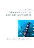 E-Book (epub) Beim Rudern wird der Blick aufs Ganze leichter von Jörg Becker