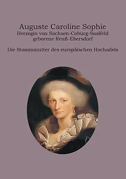 E-Book (epub) Auguste Caroline Sophie Herzogin von Sachsen-Coburg-Saalfeld geborene Reuß-Ebersdorf von Heinz-Dieter Fiedler