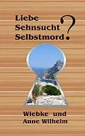 E-Book (epub) Liebe - Sehnsucht - Selbstmord? von Anne Wilhelm, Wiebke Wilhelm