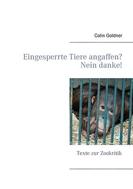 E-Book (epub) Eingesperrte Tiere angaffen? Nein danke! von Colin Goldner