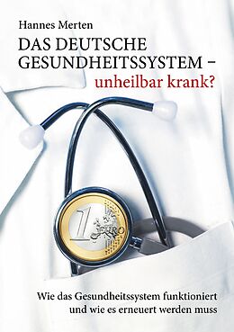 E-Book (epub) Das deutsche Gesundheitssystem - unheilbar krank? von Hannes Merten