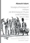 E-Book (epub) Albrecht Adam - Voyage pittoresque et militaire de Willenberg en Prusse jusqu'à Moscou fait en 1812 - Teil 2 - von Thomas Hemmann, Rolf Eckstein, Eckhard M. Theewen