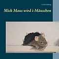E-Book (epub) Mick Maus wird i-Mäuschen von Carola Mehring
