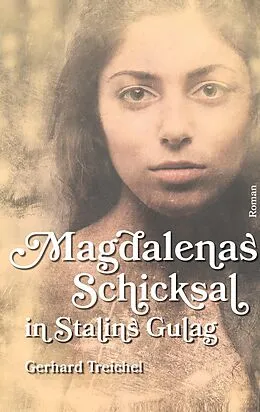 E-Book (epub) Magdalenas Schicksal in Stalins Gulag von Gerhard Treichel