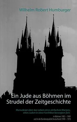 E-Book (epub) Ein Jude aus Böhmen im Strudel der Zeitgeschichte von Wilhelm Robert Humburger
