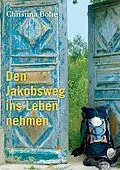 E-Book (epub) Den Jakobsweg ins Leben nehmen von Christina Bolte