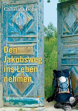 E-Book (epub) Den Jakobsweg ins Leben nehmen von Christina Bolte