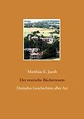 E-Book (epub) Der erotische Bücherwurm von Matthias E. Jacob