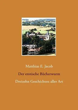 E-Book (epub) Der erotische Bücherwurm von Matthias E. Jacob