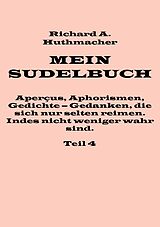E-Book (epub) Mein Sudelbuch, Teil 4 von Richard A. Huthmacher