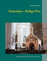 E-Book (epub) Franziskus - Heilige Orte von Reinhard Decker