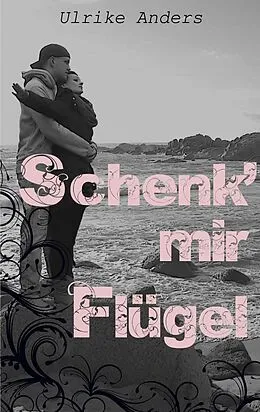 E-Book (epub) Schenk' mir Flügel von Ulrike Anders