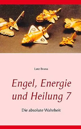 E-Book (epub) Engel, Energie und Heilung 7 von Lutz Brana