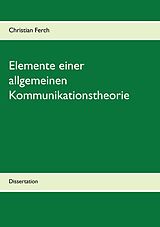 E-Book (epub) Elemente einer allgemeinen Kommunikationstheorie von Christian Ferch