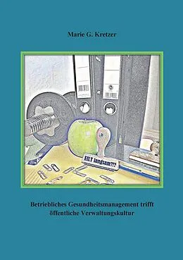 E-Book (epub) Betriebliches Gesundheitsmanagement trifft öffentliche Verwaltungskultur von Marie G. Kretzer