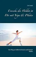 E-Book (epub) Erwecke die Heldin in Dir mit Yoga & Pilates von Ute Frank