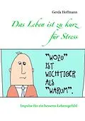 E-Book (epub) Das Leben ist zu kurz für Stress von Gerda Hoffmann