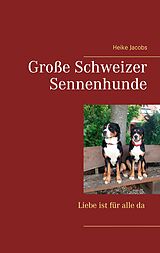 E-Book (epub) Große Schweizer Sennenhunde - Liebe ist für alle da von Heike Jacobs