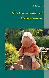 E-Book (epub) Glücksmomente und Gartenträume von Heike Jacobs