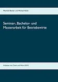 E-Book (epub) Seminar-, Bachelor- und Masterarbeit für Betriebswirte von Mechtild Becker, Michael Hänle
