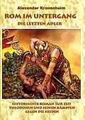 E-Book (epub) Rom im Untergang - Sammelband 2: Die letzten Adler von Alexander Kronenheim