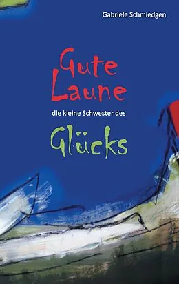 E-Book (epub) Gute Laune - die kleine Schwester des Glücks von Gabriele Schmiedgen