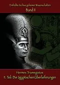 E-Book (epub) Enthüllte Archive geheimer Wissenschaften: II. Teil: Die ägyptischen Überlieferungen von Hermes Trismegistos