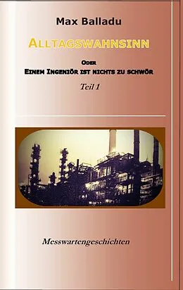 E-Book (epub) Alltagswahnsinn oder einem Ingeniör ist nichts zu schwör von Max Balladu