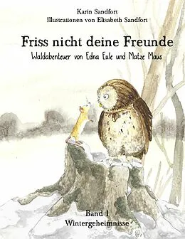 E-Book (epub) Friss nicht deine Freunde - Wintergeheimnisse von Karin Sandfort, Elisabeth Sandfort