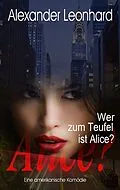 E-Book (epub) Wer zum Teufel ist Alice? von Alexander Leonhard