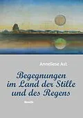 E-Book (epub) Begegnungen im Land der Stille und des Regens von Anneliese Ast