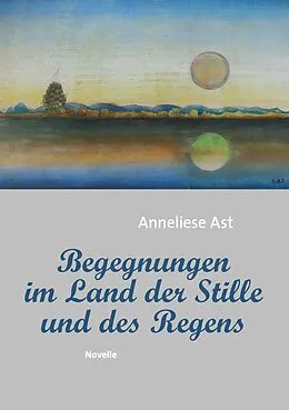 E-Book (epub) Begegnungen im Land der Stille und des Regens von Anneliese Ast
