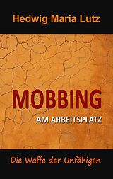 E-Book (epub) Mobbing am Arbeitsplatz von Hedwig Maria Lutz
