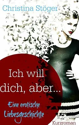 E-Book (epub) Ich will dich, aber ... von Christina Stöger