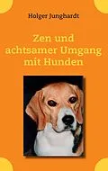 E-Book (epub) Zen und achtsamer Umgang mit Hunden von Holger Junghardt