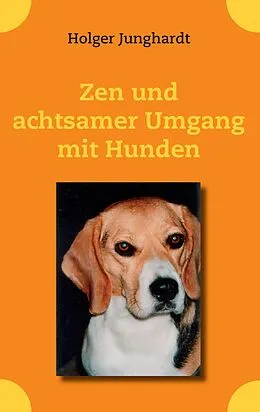 E-Book (epub) Zen und achtsamer Umgang mit Hunden von Holger Junghardt