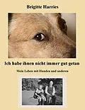 E-Book (epub) Ich habe ihnen nicht immer gut getan von Brigitte Harries